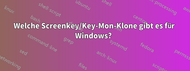 Welche Screenkey/Key-Mon-Klone gibt es für Windows? 