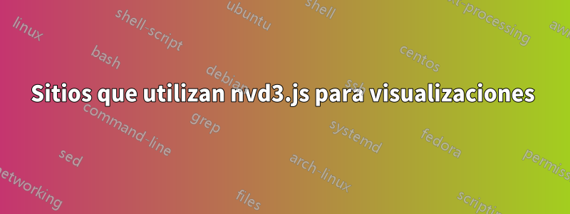 Sitios que utilizan nvd3.js para visualizaciones