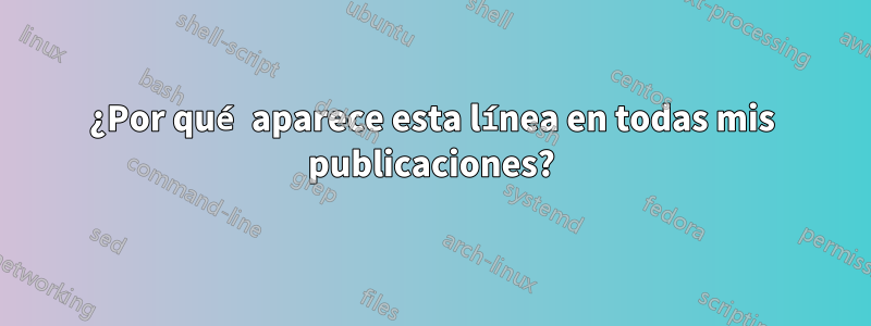 ¿Por qué aparece esta línea en todas mis publicaciones?