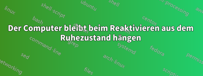 Der Computer bleibt beim Reaktivieren aus dem Ruhezustand hängen