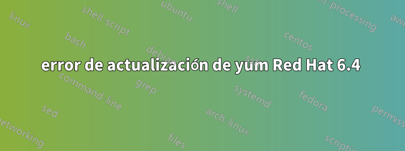 error de actualización de yum Red Hat 6.4