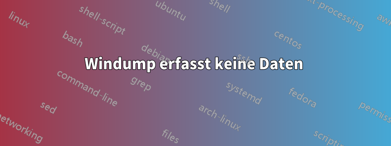 Windump erfasst keine Daten