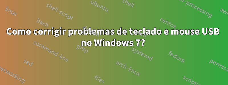 Como corrigir problemas de teclado e mouse USB no Windows 7?