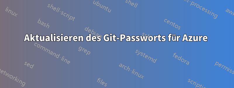 Aktualisieren des Git-Passworts für Azure