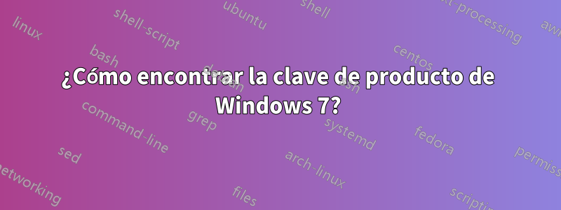 ¿Cómo encontrar la clave de producto de Windows 7?