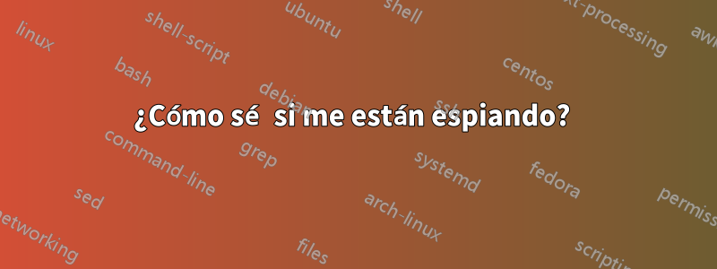 ¿Cómo sé si me están espiando? 