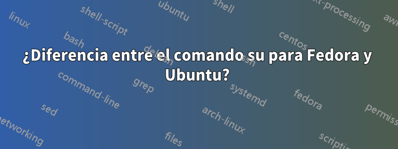 ¿Diferencia entre el comando su para Fedora y Ubuntu?