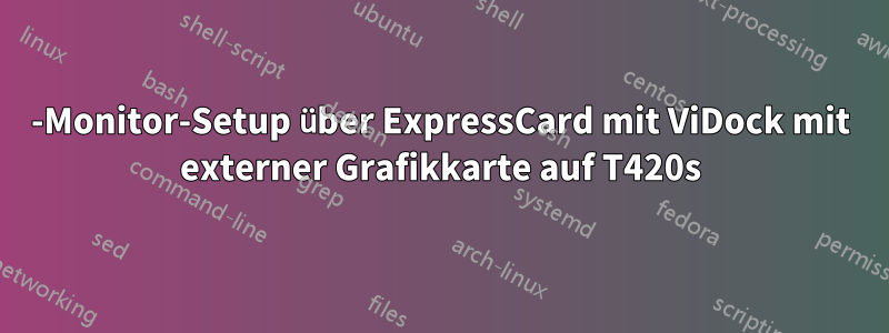 6-Monitor-Setup über ExpressCard mit ViDock mit externer Grafikkarte auf T420s