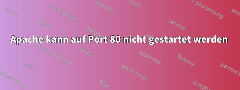 Apache kann auf Port 80 nicht gestartet werden