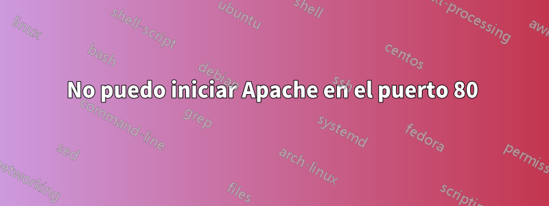 No puedo iniciar Apache en el puerto 80