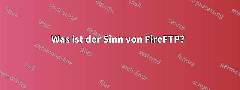 Was ist der Sinn von FireFTP? 