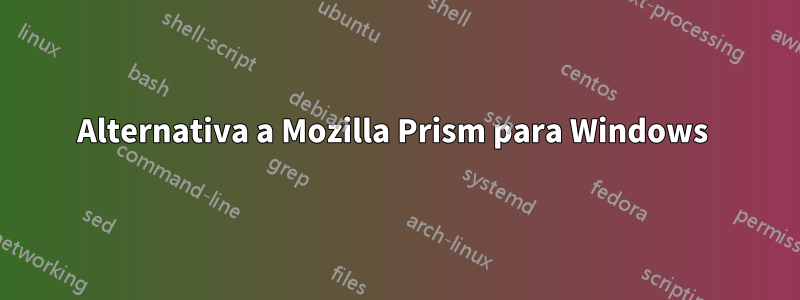 Alternativa a Mozilla Prism para Windows 