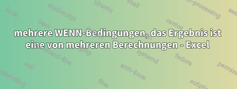 mehrere WENN-Bedingungen, das Ergebnis ist eine von mehreren Berechnungen - Excel