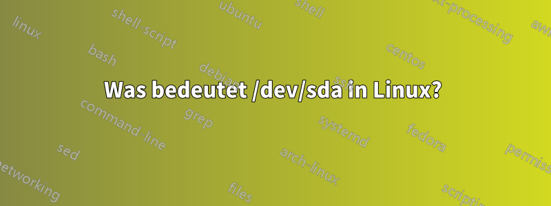 Was bedeutet /dev/sda in Linux?