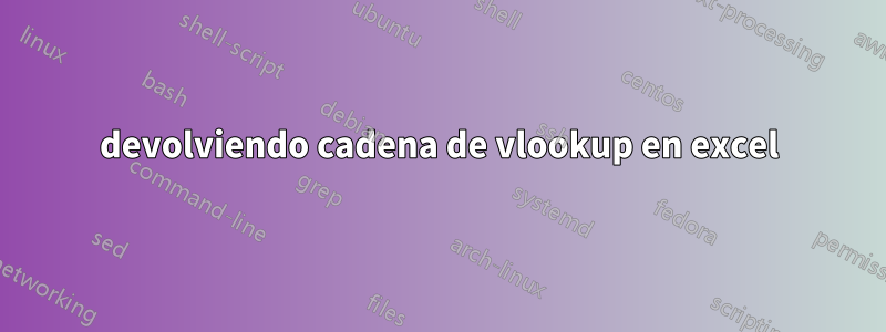 devolviendo cadena de vlookup en excel