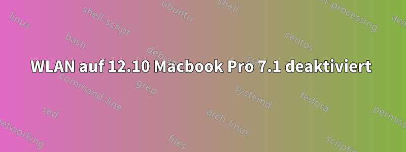 WLAN auf 12.10 Macbook Pro 7.1 deaktiviert