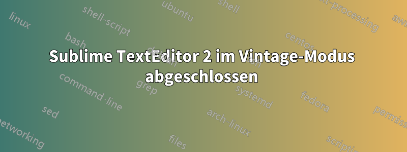 Sublime TextEditor 2 im Vintage-Modus abgeschlossen