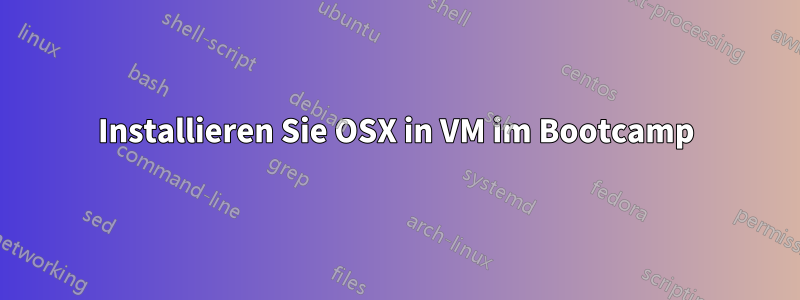 Installieren Sie OSX in VM im Bootcamp