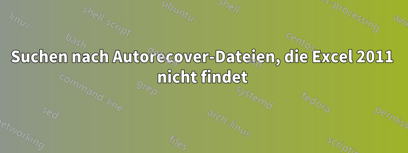 Suchen nach Autorecover-Dateien, die Excel 2011 nicht findet