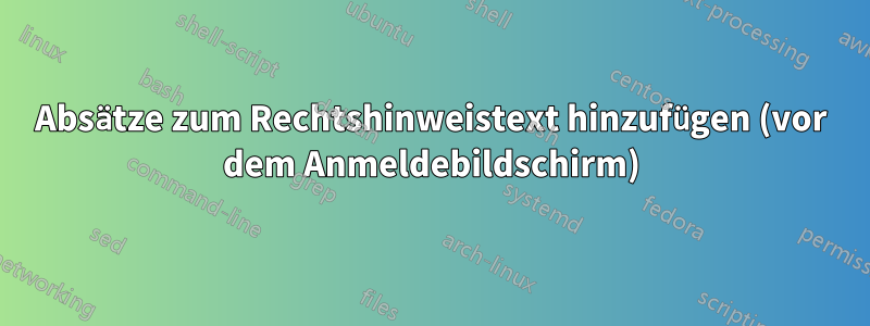 Absätze zum Rechtshinweistext hinzufügen (vor dem Anmeldebildschirm)