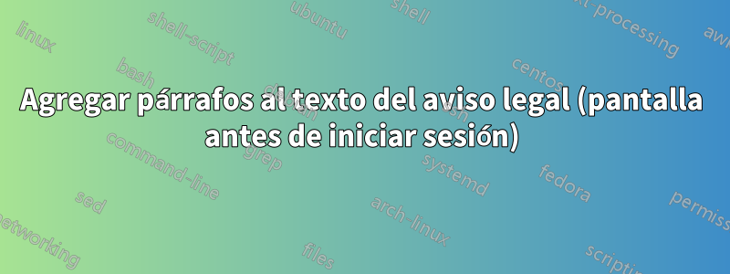 Agregar párrafos al texto del aviso legal (pantalla antes de iniciar sesión)