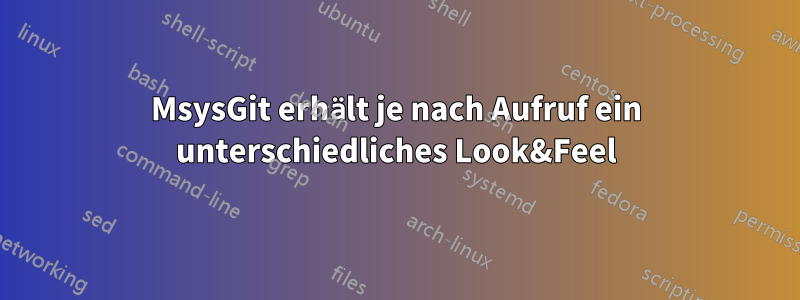 MsysGit erhält je nach Aufruf ein unterschiedliches Look&Feel