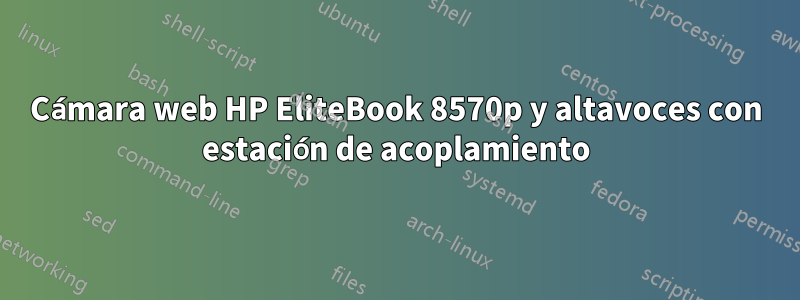 Cámara web HP EliteBook 8570p y altavoces con estación de acoplamiento