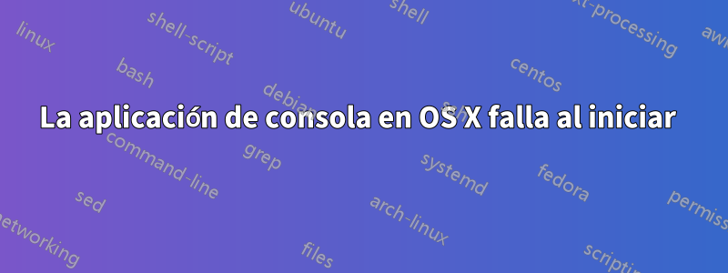 La aplicación de consola en OS X falla al iniciar 