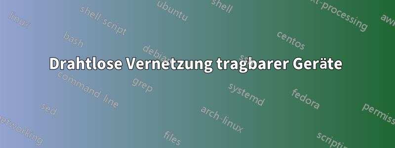 Drahtlose Vernetzung tragbarer Geräte