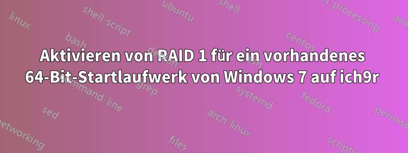 Aktivieren von RAID 1 für ein vorhandenes 64-Bit-Startlaufwerk von Windows 7 auf ich9r