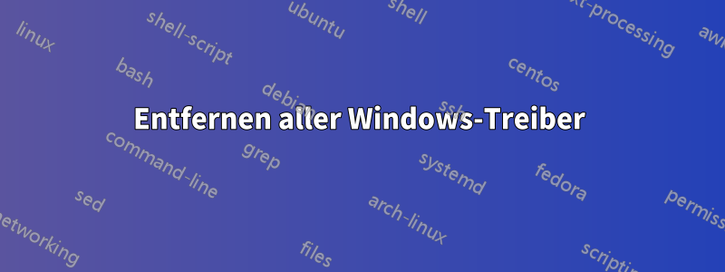 Entfernen aller Windows-Treiber