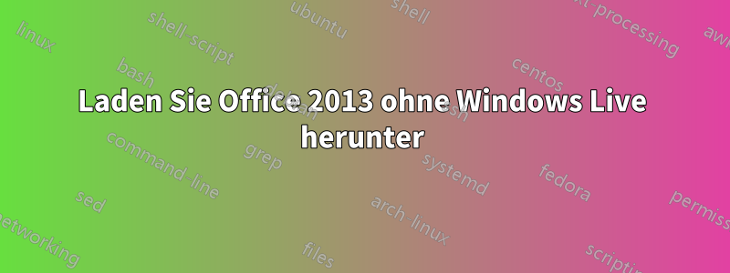 Laden Sie Office 2013 ohne Windows Live herunter