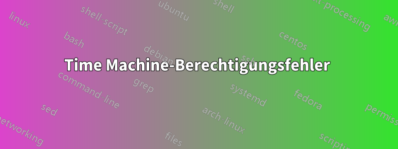 Time Machine-Berechtigungsfehler