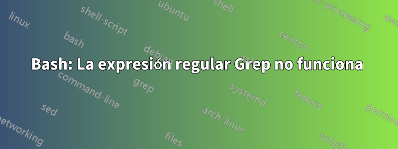 Bash: La expresión regular Grep no funciona