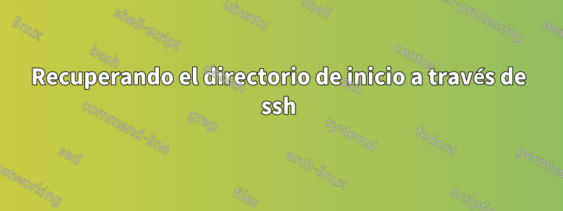 Recuperando el directorio de inicio a través de ssh