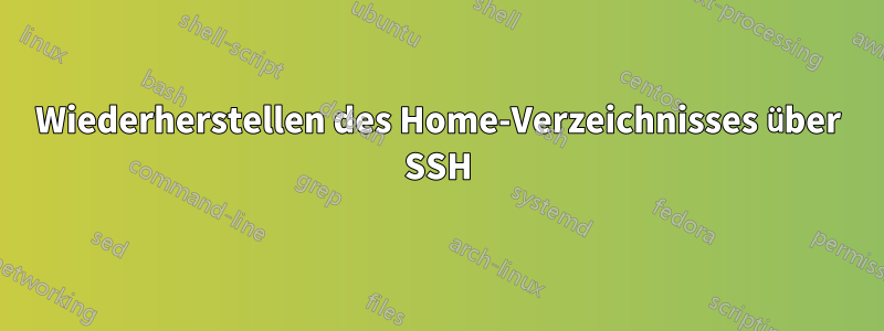 Wiederherstellen des Home-Verzeichnisses über SSH