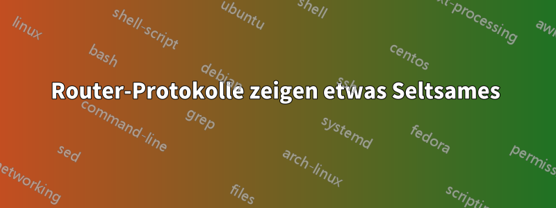 Router-Protokolle zeigen etwas Seltsames