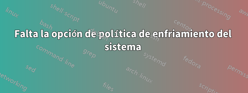 Falta la opción de política de enfriamiento del sistema