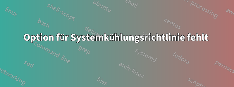 Option für Systemkühlungsrichtlinie fehlt