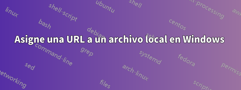 Asigne una URL a un archivo local en Windows