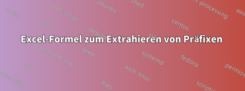 Excel-Formel zum Extrahieren von Präfixen