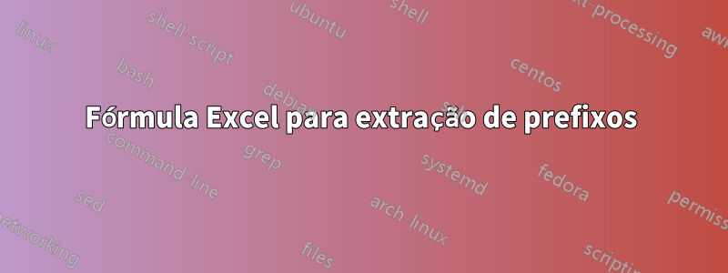 Fórmula Excel para extração de prefixos