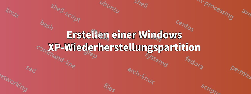 Erstellen einer Windows XP-Wiederherstellungspartition