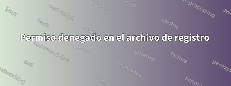 Permiso denegado en el archivo de registro