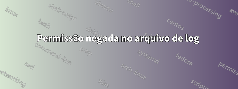 Permissão negada no arquivo de log