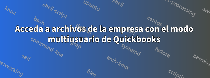 Acceda a archivos de la empresa con el modo multiusuario de Quickbooks