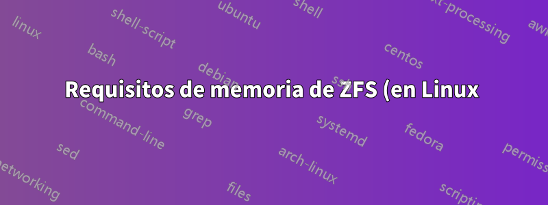 Requisitos de memoria de ZFS (en Linux) para una computadora sin servidor de archivos