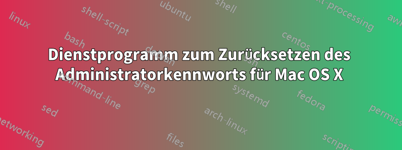 Dienstprogramm zum Zurücksetzen des Administratorkennworts für Mac OS X