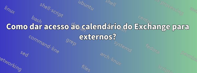 Como dar acesso ao calendário do Exchange para externos?