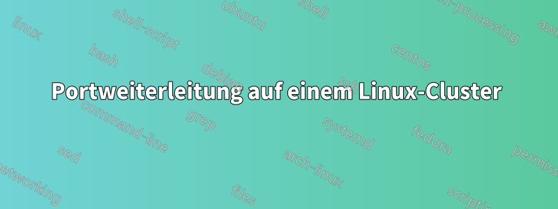 Portweiterleitung auf einem Linux-Cluster